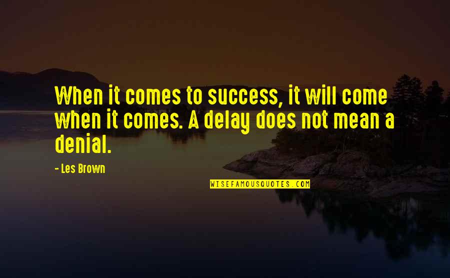 Lebrecht Wilhelm Quotes By Les Brown: When it comes to success, it will come