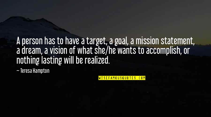 Lebrel Quotes By Teresa Hampton: A person has to have a target, a Lebrel Quotes By Teresa Hampton: A person has to have a target, a