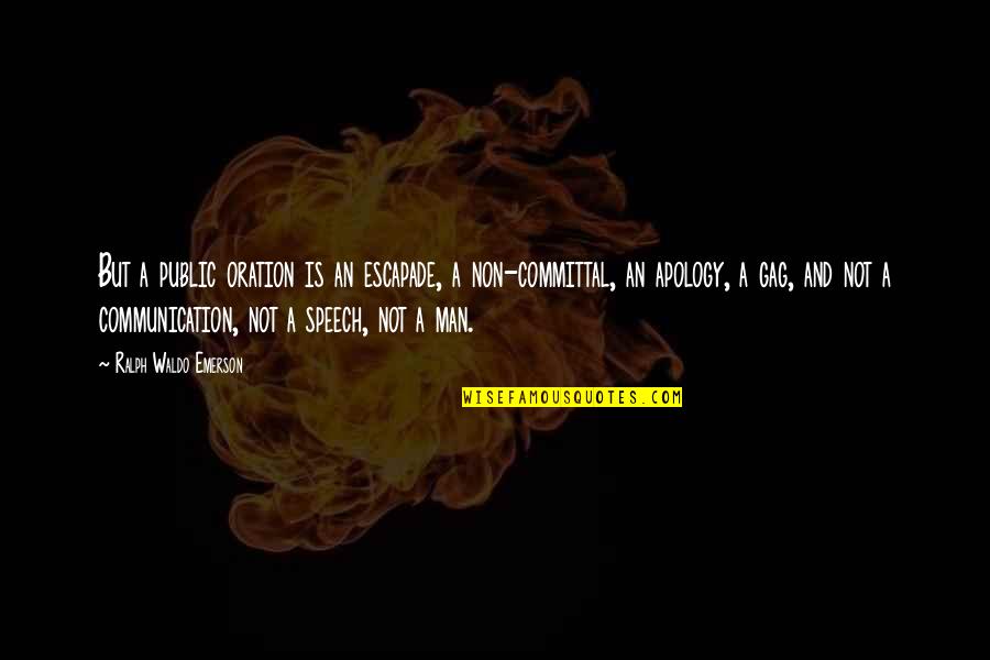 Lebreles Quotes By Ralph Waldo Emerson: But a public oration is an escapade, a Lebreles Quotes By Ralph Waldo Emerson: But a public oration is an escapade, a