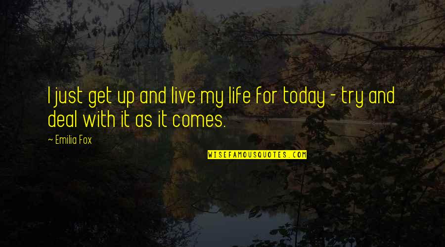 Lebrija Mn Quotes By Emilia Fox: I just get up and live my life