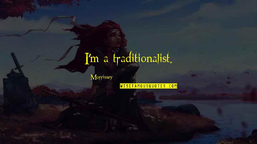 Lebrock Kelly Quotes By Morrissey: I'm a traditionalist.