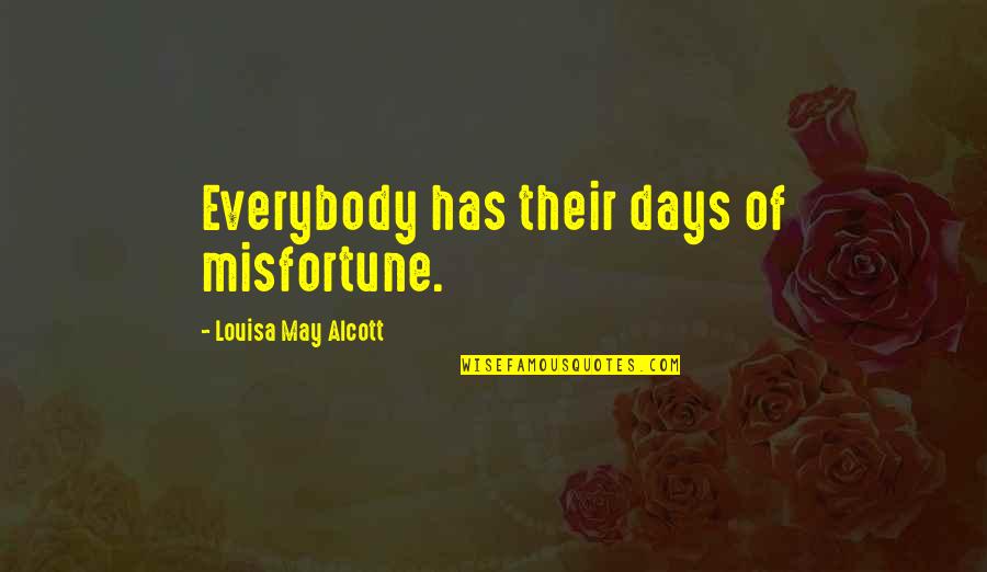 Lebron 16 Quotes By Louisa May Alcott: Everybody has their days of misfortune. Lebron 16 Quotes By Louisa May Alcott: Everybody has their days of misfortune.