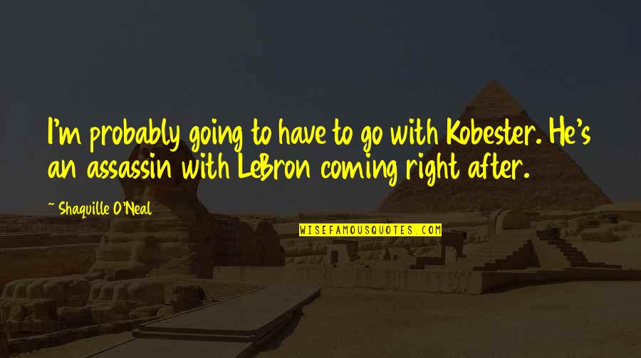 Lebron Basketball Quotes By Shaquille O'Neal: I'm probably going to have to go with Lebron Basketball Quotes By Shaquille O'Neal: I'm probably going to have to go with