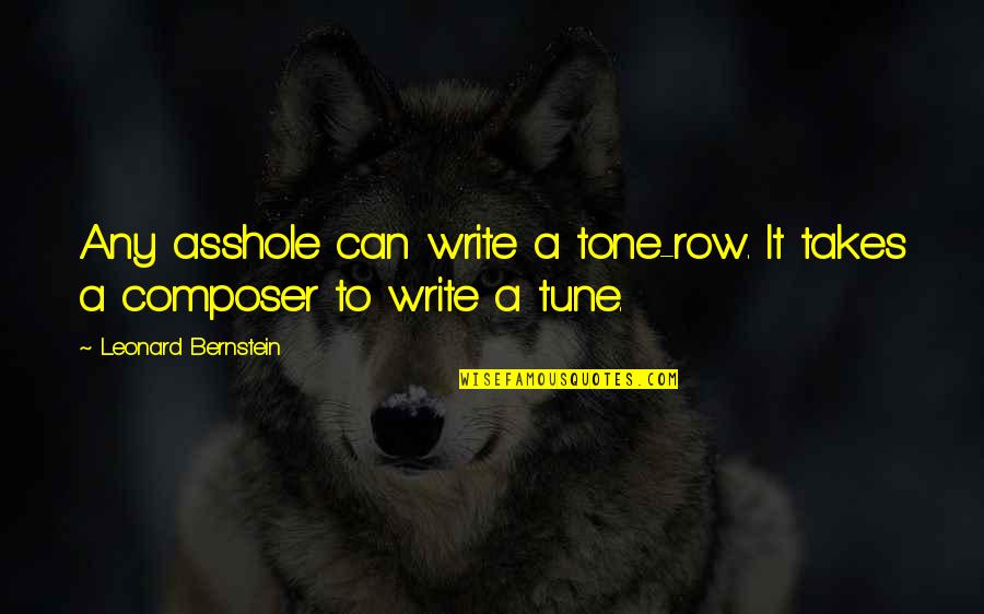 Lebron Funny Quotes By Leonard Bernstein: Any asshole can write a tone-row. It takes
