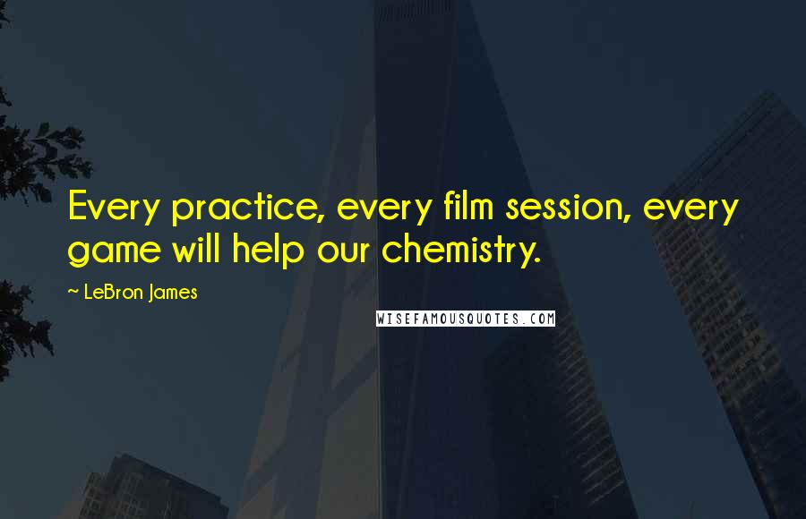 LeBron James quotes: Every practice, every film session, every game will help our chemistry.