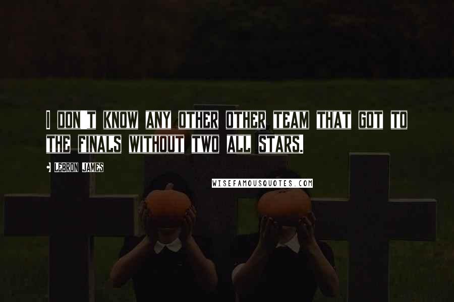 LeBron James quotes: I don't know any other other team that got to the finals without two all stars.