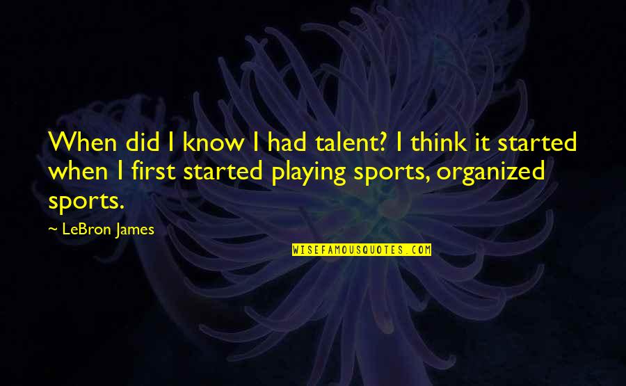 Lebron James Quotes By LeBron James: When did I know I had talent? I