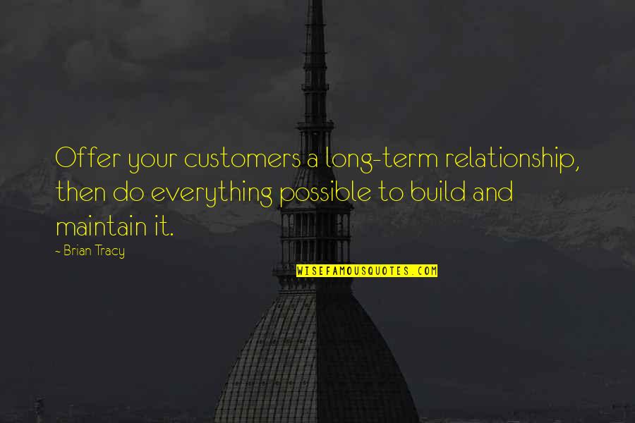 Lebron James Shoes Quotes By Brian Tracy: Offer your customers a long-term relationship, then do