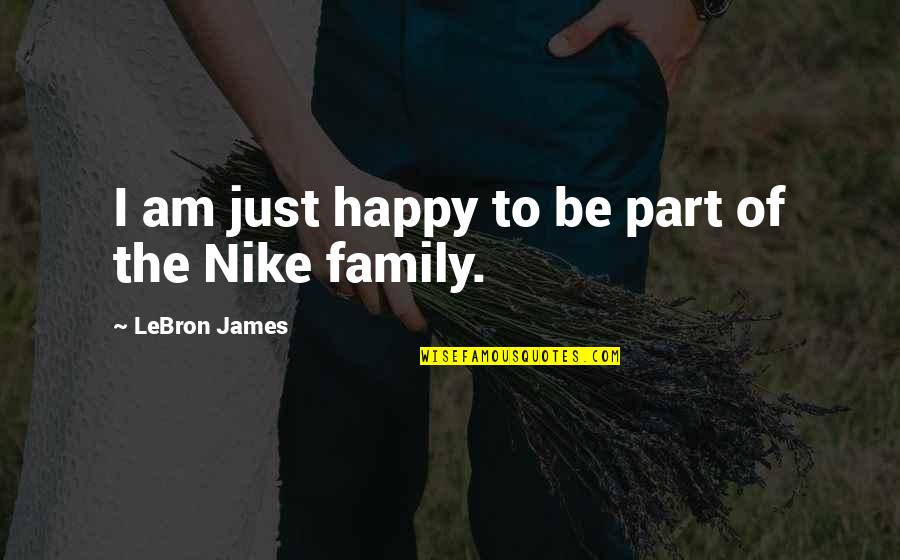 Lebron Nike Quotes By LeBron James: I am just happy to be part of Lebron Nike Quotes By LeBron James: I am just happy to be part of