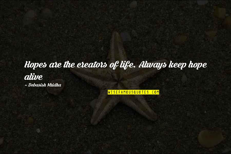 Lebron The Goat Quotes By Debasish Mridha: Hopes are the creators of life. Always keep Lebron The Goat Quotes By Debasish Mridha: Hopes are the creators of life. Always keep