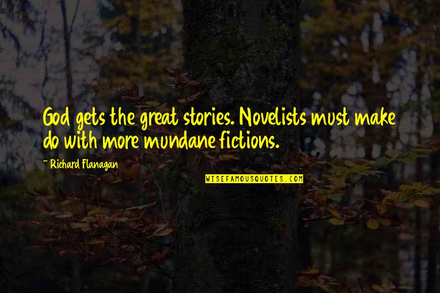 Lebrons Quotes By Richard Flanagan: God gets the great stories. Novelists must make