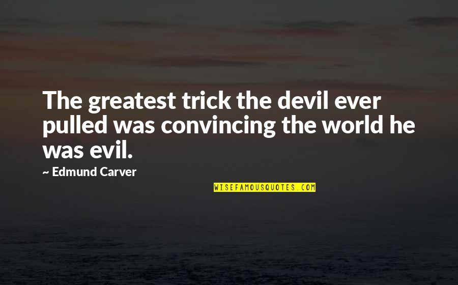 Lebrons Son Quotes By Edmund Carver: The greatest trick the devil ever pulled was