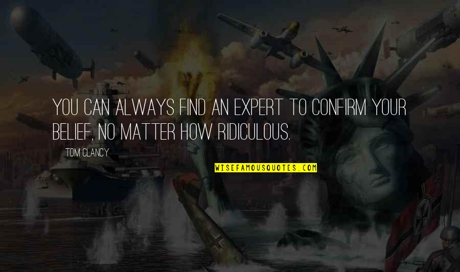 Lebt Quotes By Tom Clancy: You can always find an expert to confirm