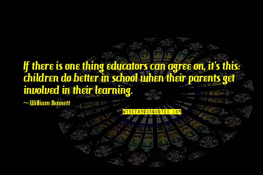 Lebt Quotes By William Bennett: If there is one thing educators can agree