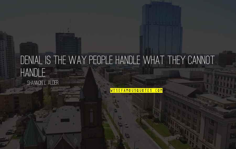 Lebuhn Polly Quotes By Shannon L. Alder: Denial is the way people handle what they Lebuhn Polly Quotes By Shannon L. Alder: Denial is the way people handle what they