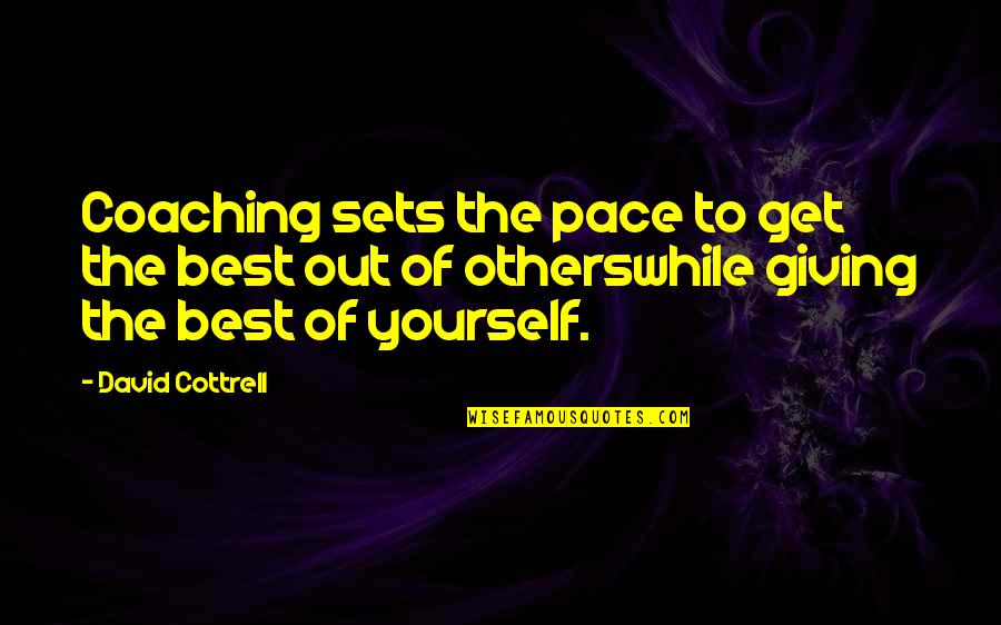 Lebuhn Puchta Quotes By David Cottrell: Coaching sets the pace to get the best Lebuhn Puchta Quotes By David Cottrell: Coaching sets the pace to get the best