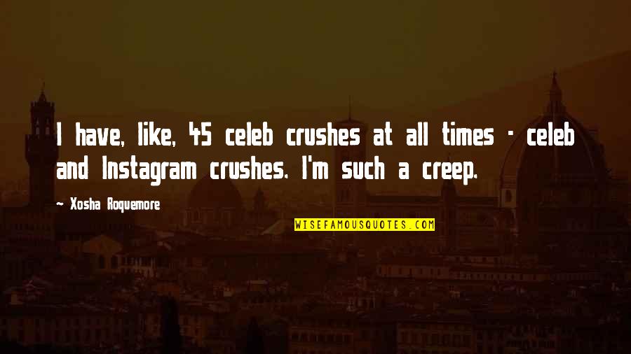 Lebure Quotes By Xosha Roquemore: I have, like, 45 celeb crushes at all Lebure Quotes By Xosha Roquemore: I have, like, 45 celeb crushes at all