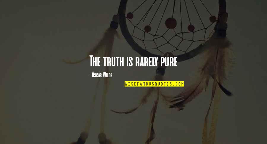 Leca Clay Quotes By Oscar Wilde: The truth is rarely pure