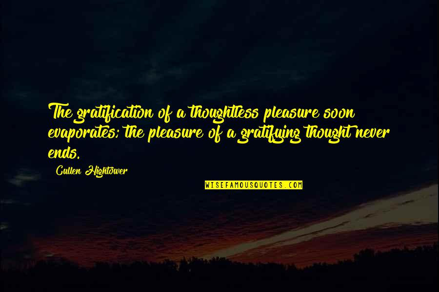 Lecaille Utah Quotes By Cullen Hightower: The gratification of a thoughtless pleasure soon evaporates;