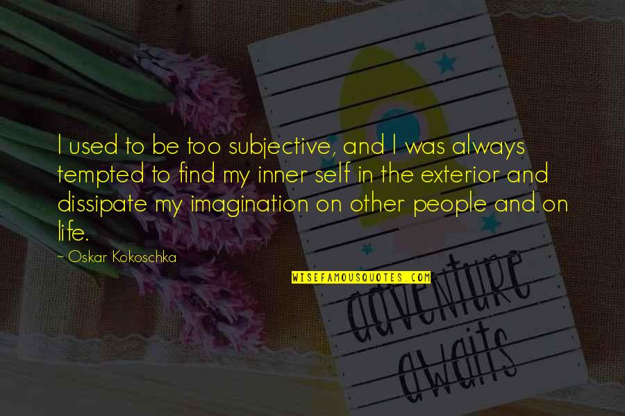 Lecaille Utah Quotes By Oskar Kokoschka: I used to be too subjective, and I