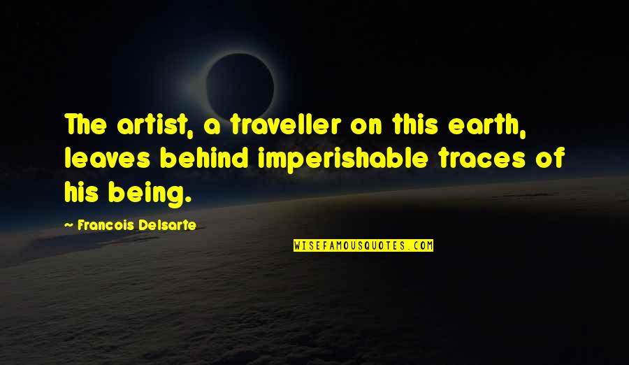 Lecailler Du Bistrot Quotes By Francois Delsarte: The artist, a traveller on this earth, leaves