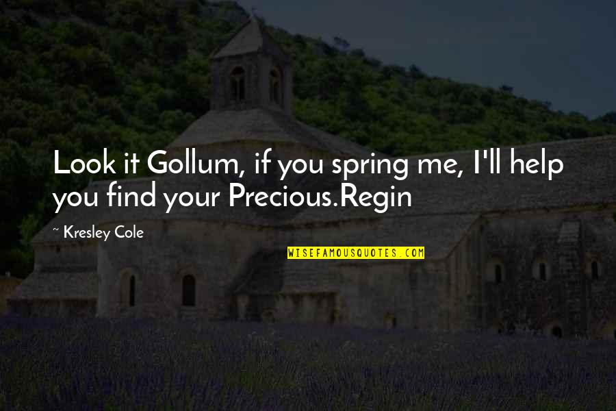 Lecailler Du Bistrot Quotes By Kresley Cole: Look it Gollum, if you spring me, I'll