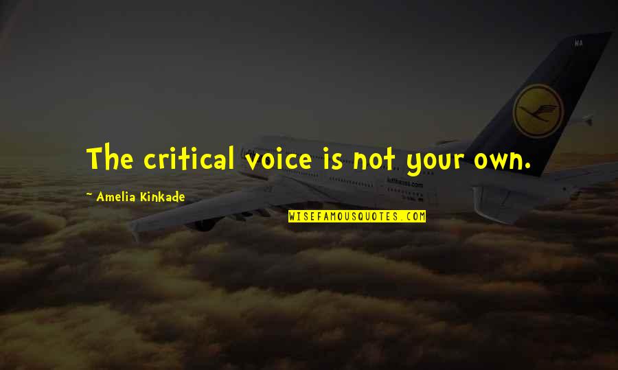 Lecamus Beau Quotes By Amelia Kinkade: The critical voice is not your own. Lecamus Beau Quotes By Amelia Kinkade: The critical voice is not your own.