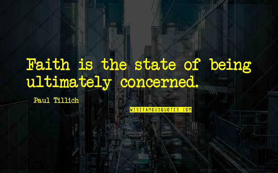 Lecanium Quotes By Paul Tillich: Faith is the state of being ultimately concerned.