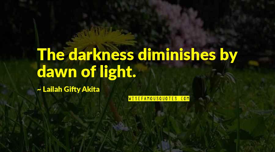 Lecaros Salchicha Quotes By Lailah Gifty Akita: The darkness diminishes by dawn of light.
