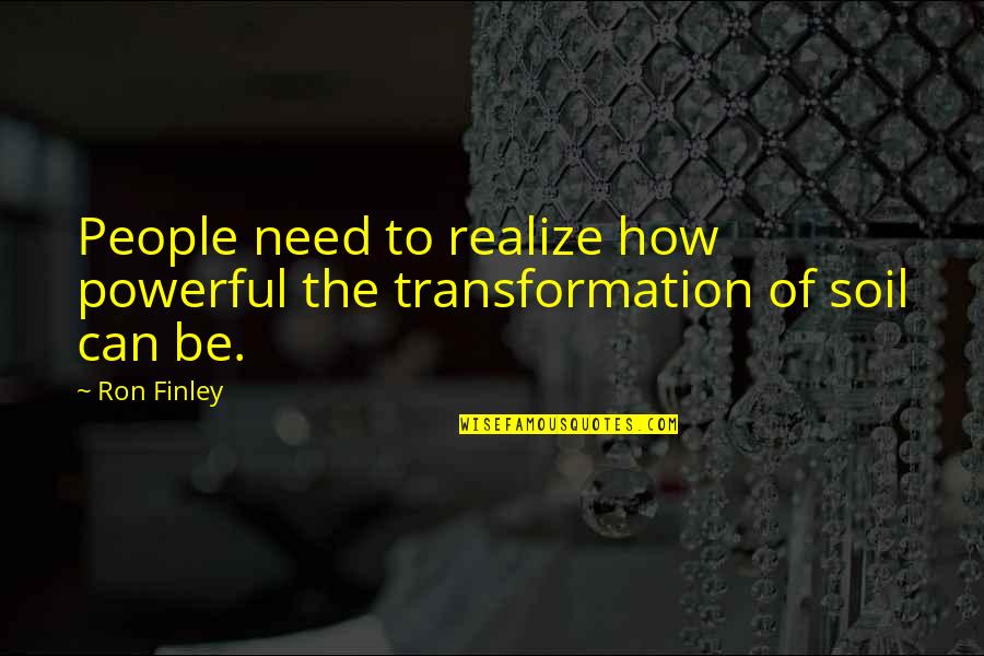 Lecarra Steering Wheel Quotes By Ron Finley: People need to realize how powerful the transformation