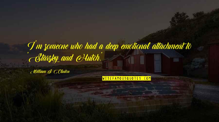 Lecastar Quotes By William J. Clinton: I'm someone who had a deep emotional attachment Lecastar Quotes By William J. Clinton: I'm someone who had a deep emotional attachment
