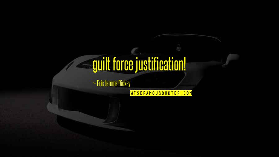 Lecavalier Quotes By Eric Jerome Dickey: guilt force justification!