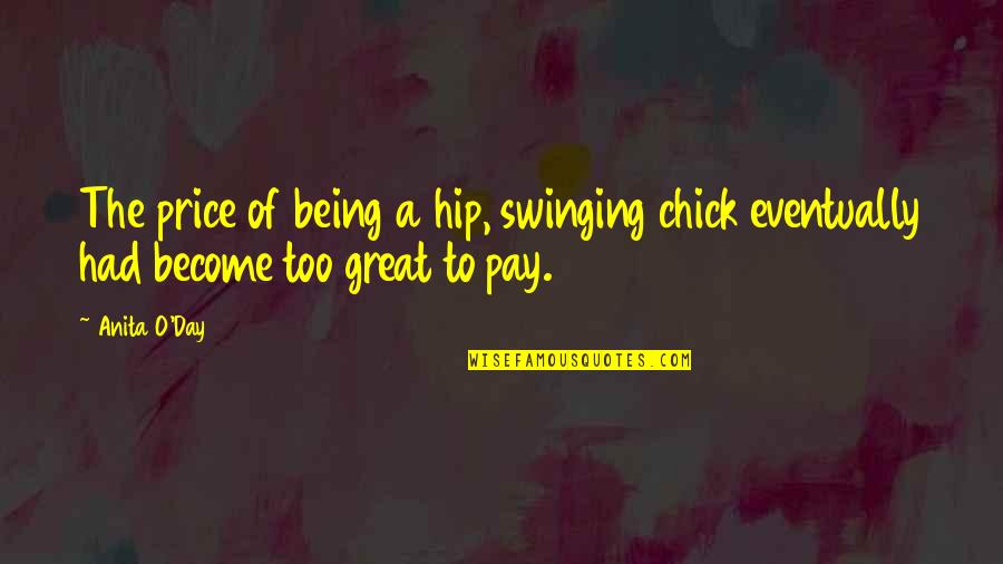 Lecavalier Vincent Quotes By Anita O'Day: The price of being a hip, swinging chick