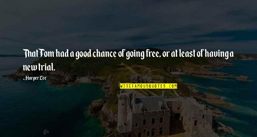 Leccarda Quotes By Harper Lee: That Tom had a good chance of going
