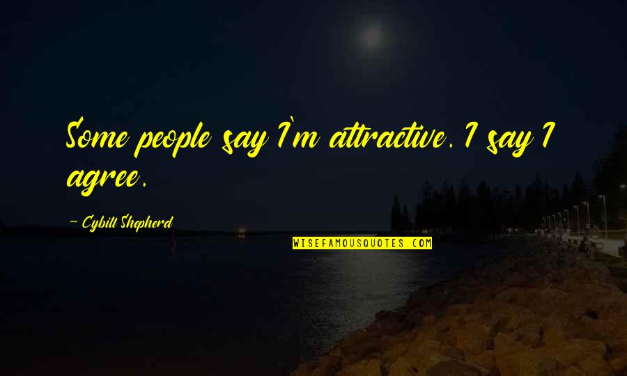 Leccare Le Quotes By Cybill Shepherd: Some people say I'm attractive. I say I Leccare Le Quotes By Cybill Shepherd: Some people say I'm attractive. I say I