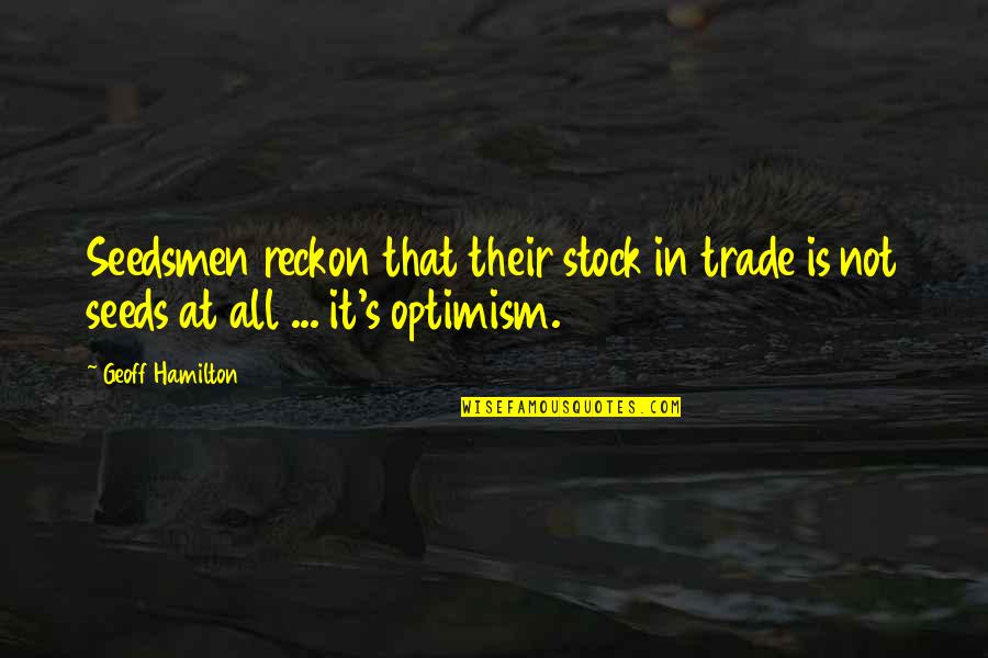 Leccino Quotes By Geoff Hamilton: Seedsmen reckon that their stock in trade is