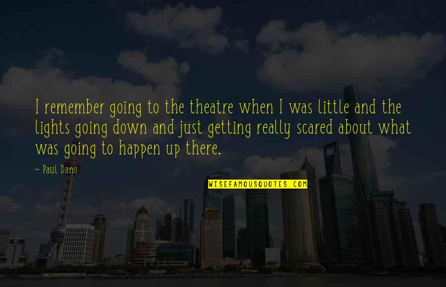 Leccino Quotes By Paul Dano: I remember going to the theatre when I Leccino Quotes By Paul Dano: I remember going to the theatre when I
