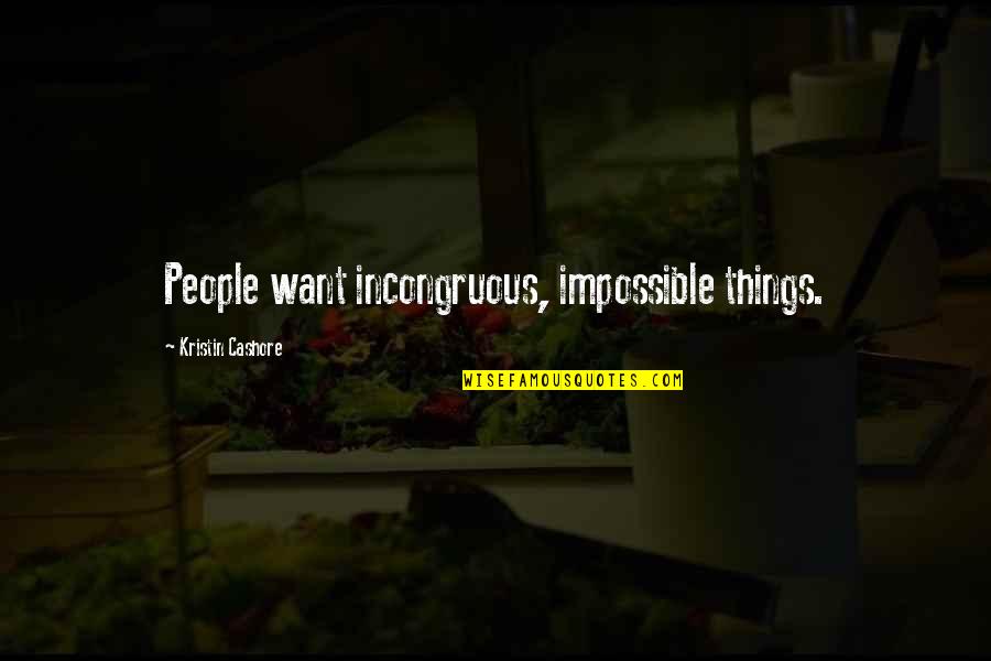 Leceila Quotes By Kristin Cashore: People want incongruous, impossible things. Leceila Quotes By Kristin Cashore: People want incongruous, impossible things.