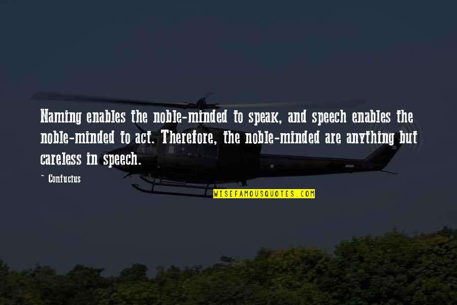 Lecektis Quotes By Confucius: Naming enables the noble-minded to speak, and speech