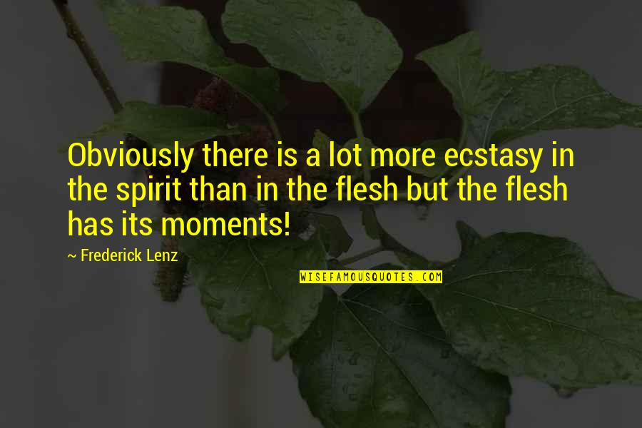Lecektis Quotes By Frederick Lenz: Obviously there is a lot more ecstasy in