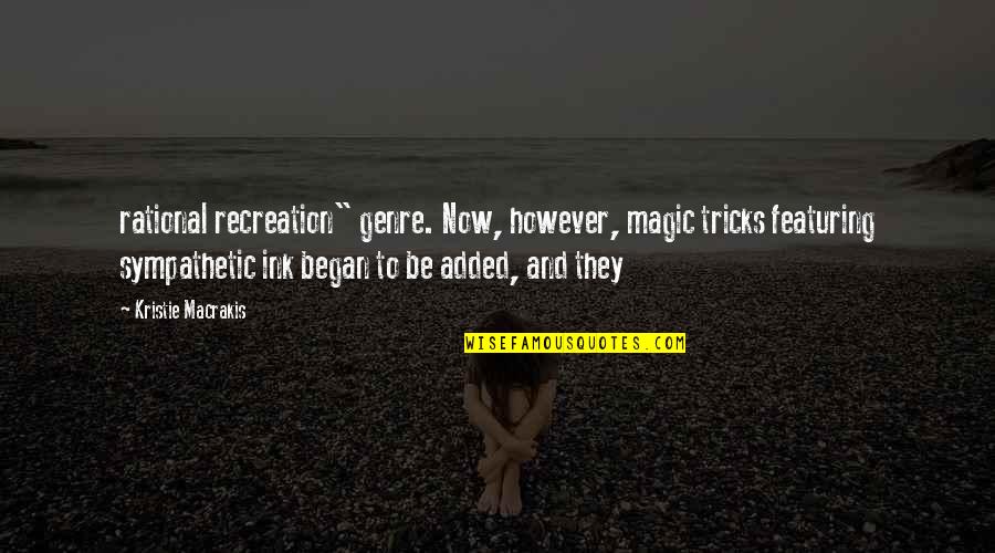 Lecektis Quotes By Kristie Macrakis: rational recreation" genre. Now, however, magic tricks featuring