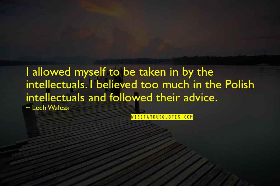 Lech Quotes By Lech Walesa: I allowed myself to be taken in by