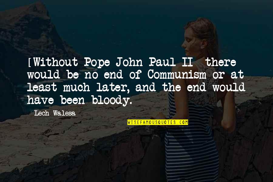 Lech Quotes By Lech Walesa: [Without Pope John Paul II] there would be