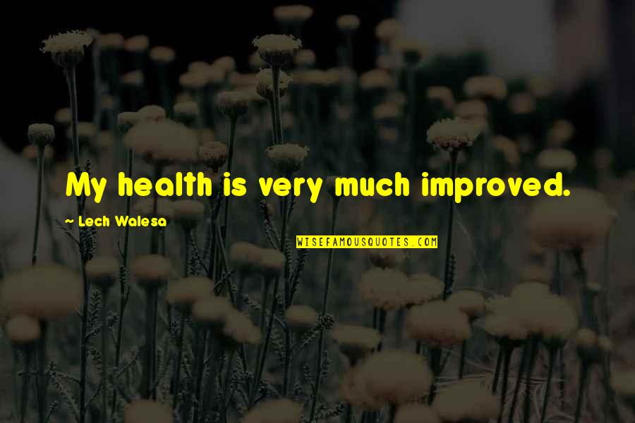 Lech Quotes By Lech Walesa: My health is very much improved.