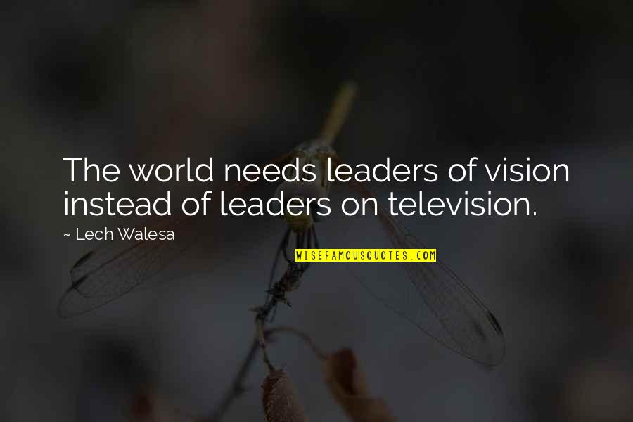 Lech Quotes By Lech Walesa: The world needs leaders of vision instead of