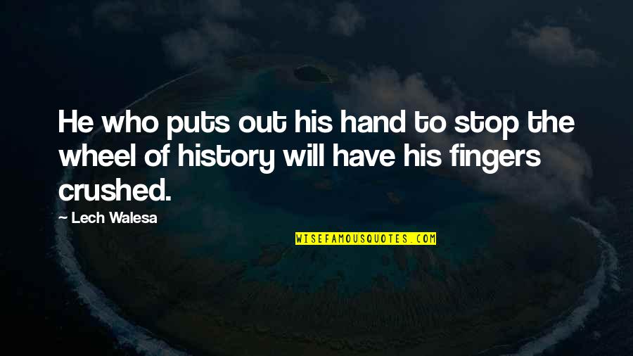 Lech Quotes By Lech Walesa: He who puts out his hand to stop