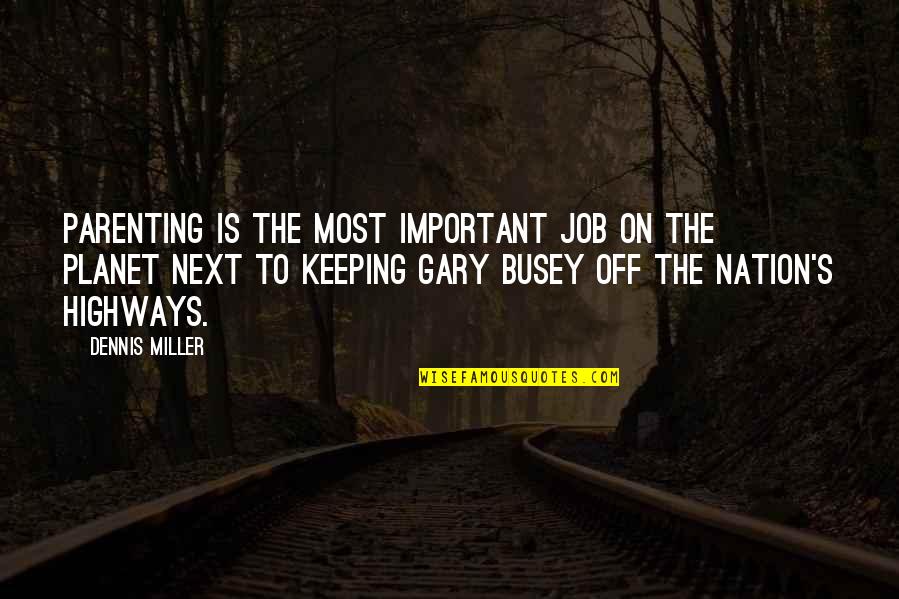 Lechelle Davenport Quotes By Dennis Miller: Parenting is the most important job on the Lechelle Davenport Quotes By Dennis Miller: Parenting is the most important job on the