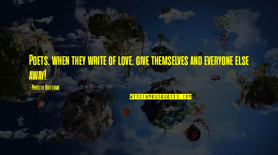Lecheminant Garth Quotes By Phyllis Bottome: Poets, when they write of love, give themselves Lecheminant Garth Quotes By Phyllis Bottome: Poets, when they write of love, give themselves