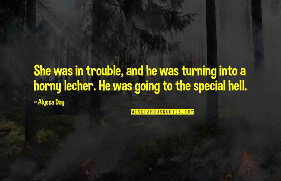 Lecher Quotes By Alyssa Day: She was in trouble, and he was turning