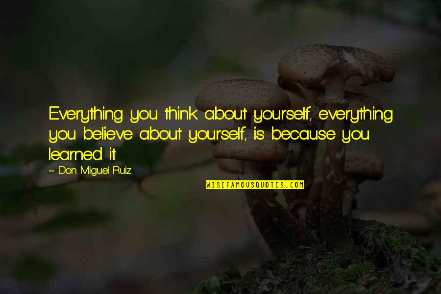 Lecher Quotes By Don Miguel Ruiz: Everything you think about yourself, everything you believe